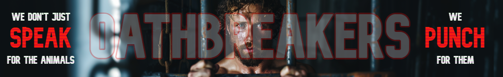 Oathbreakers — We don’t just speak for the animals. We punch for them.